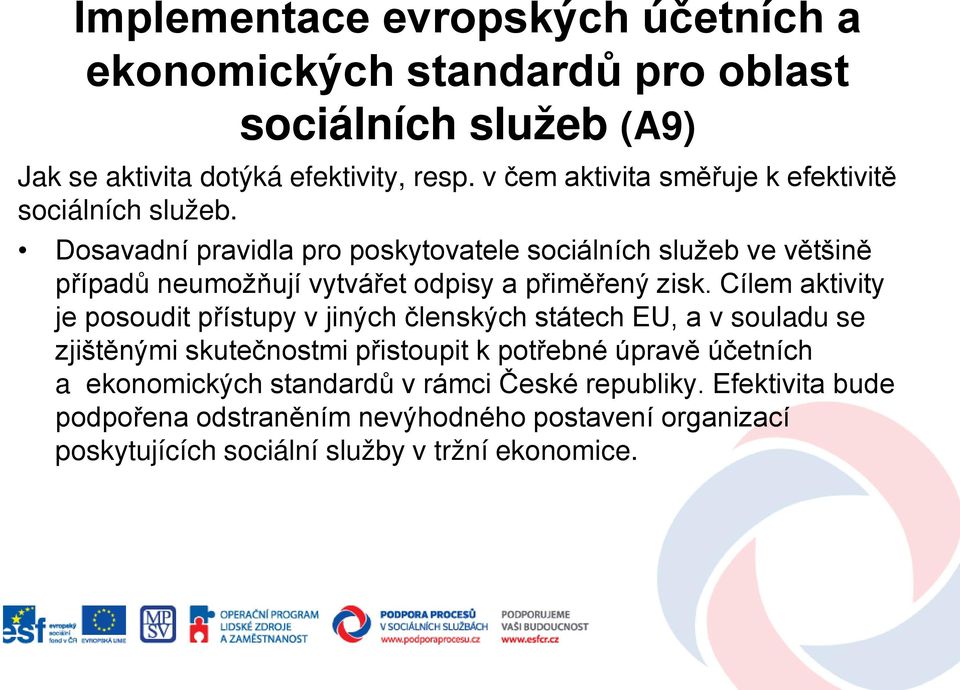 Dosavadní pravidla pro poskytovatele sociálních služeb ve většině případů neumožňují vytvářet odpisy a přiměřený zisk.