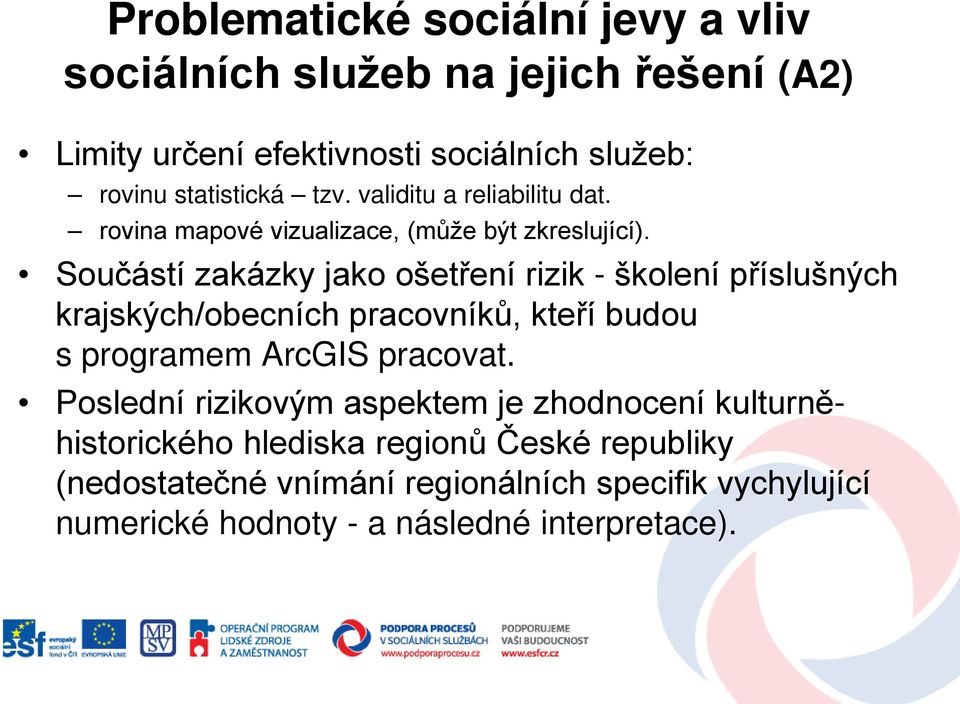 Součástí zakázky jako ošetření rizik - školení příslušných krajských/obecních pracovníků, kteří budou s programem ArcGIS pracovat.