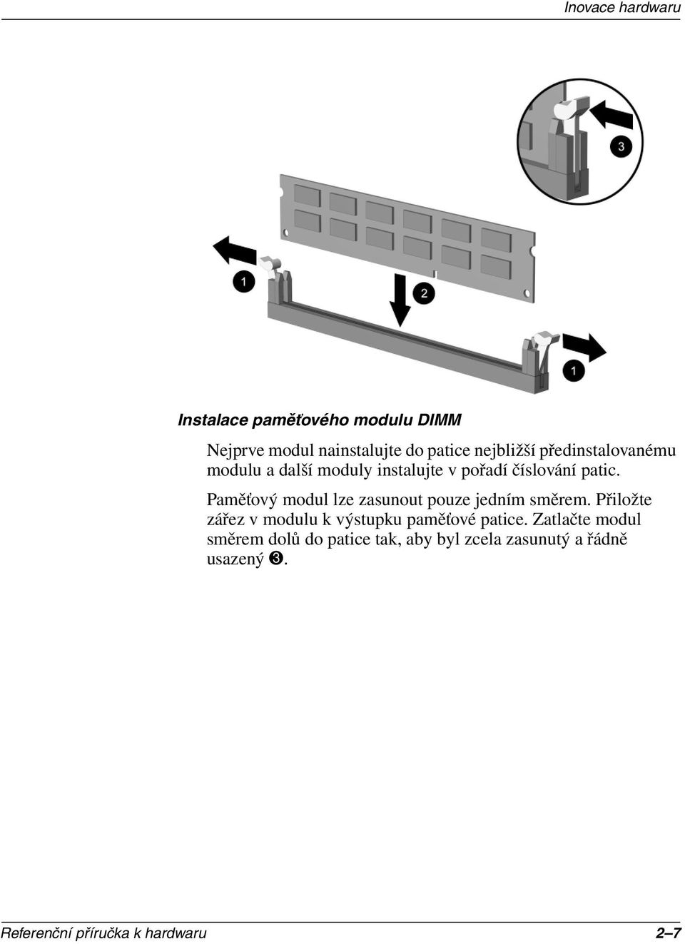 Paměťový modul lze zasunout pouze jedním směrem.