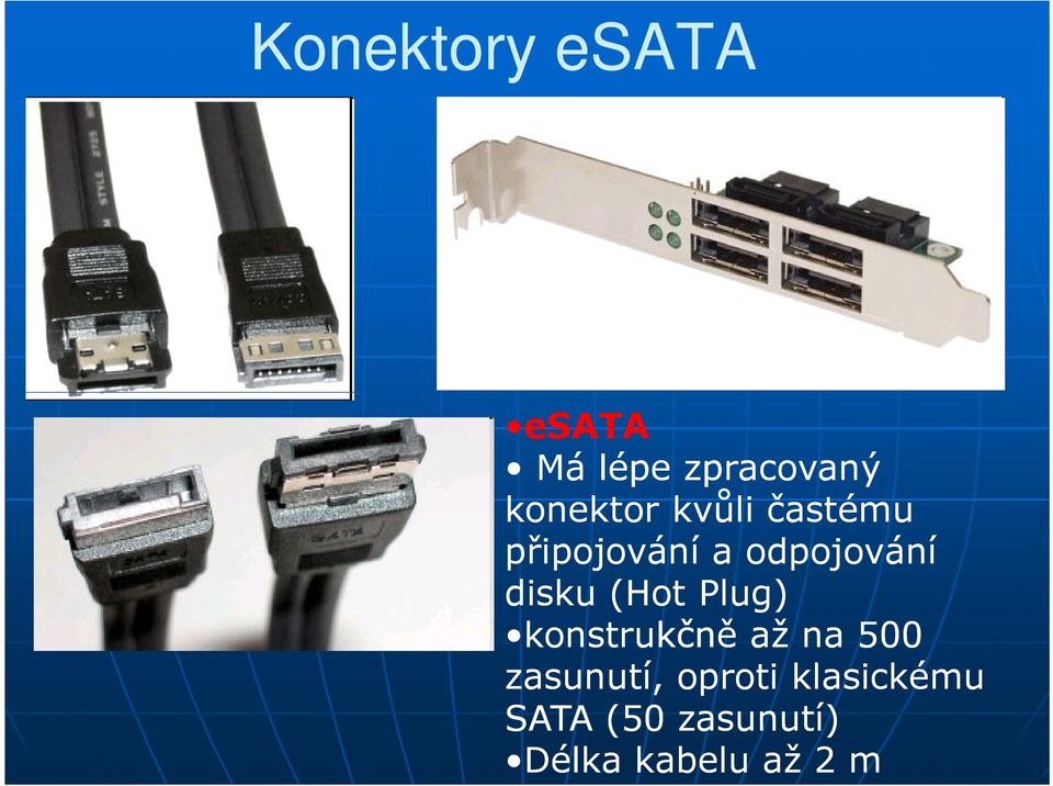 disku (Hot Plug) konstrukčně až na 500 zasunutí,