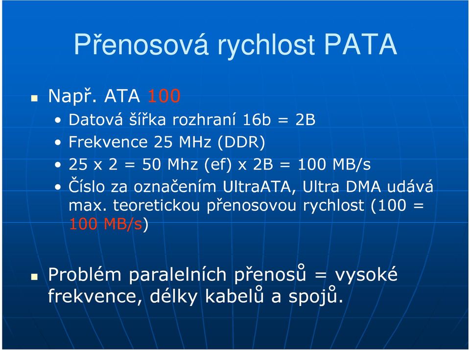 Mhz (ef) x 2B = 100 MB/s Číslo za označením UltraATA, Ultra DMA udává max.