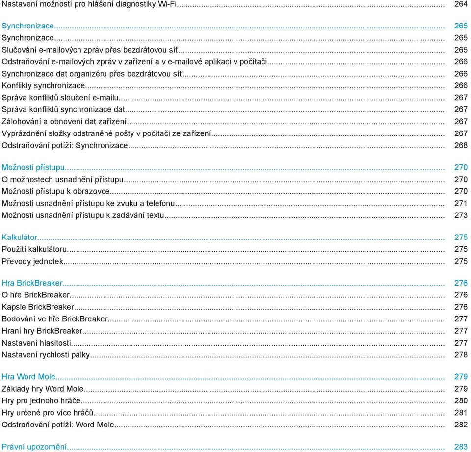 .. 266 Správa konfliktů sloučení e-mailu... 267 Správa konfliktů synchronizace dat... 267 Zálohování a obnovení dat zařízení... 267 Vyprázdnění složky odstraněné pošty v počítači ze zařízení.