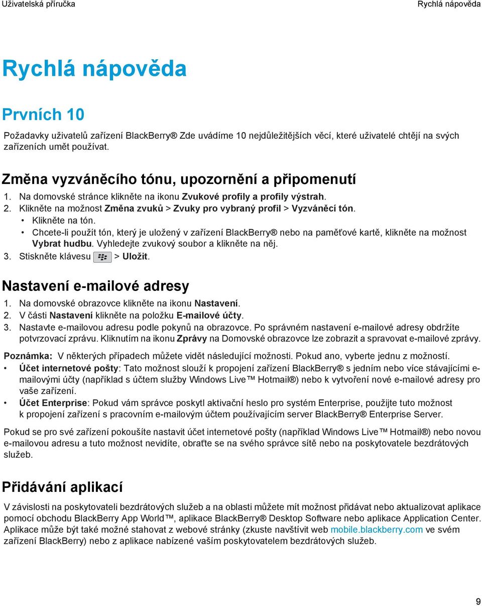 Klikněte na možnost Změna zvuků > Zvuky pro vybraný profil > Vyzváněcí tón. Klikněte na tón.