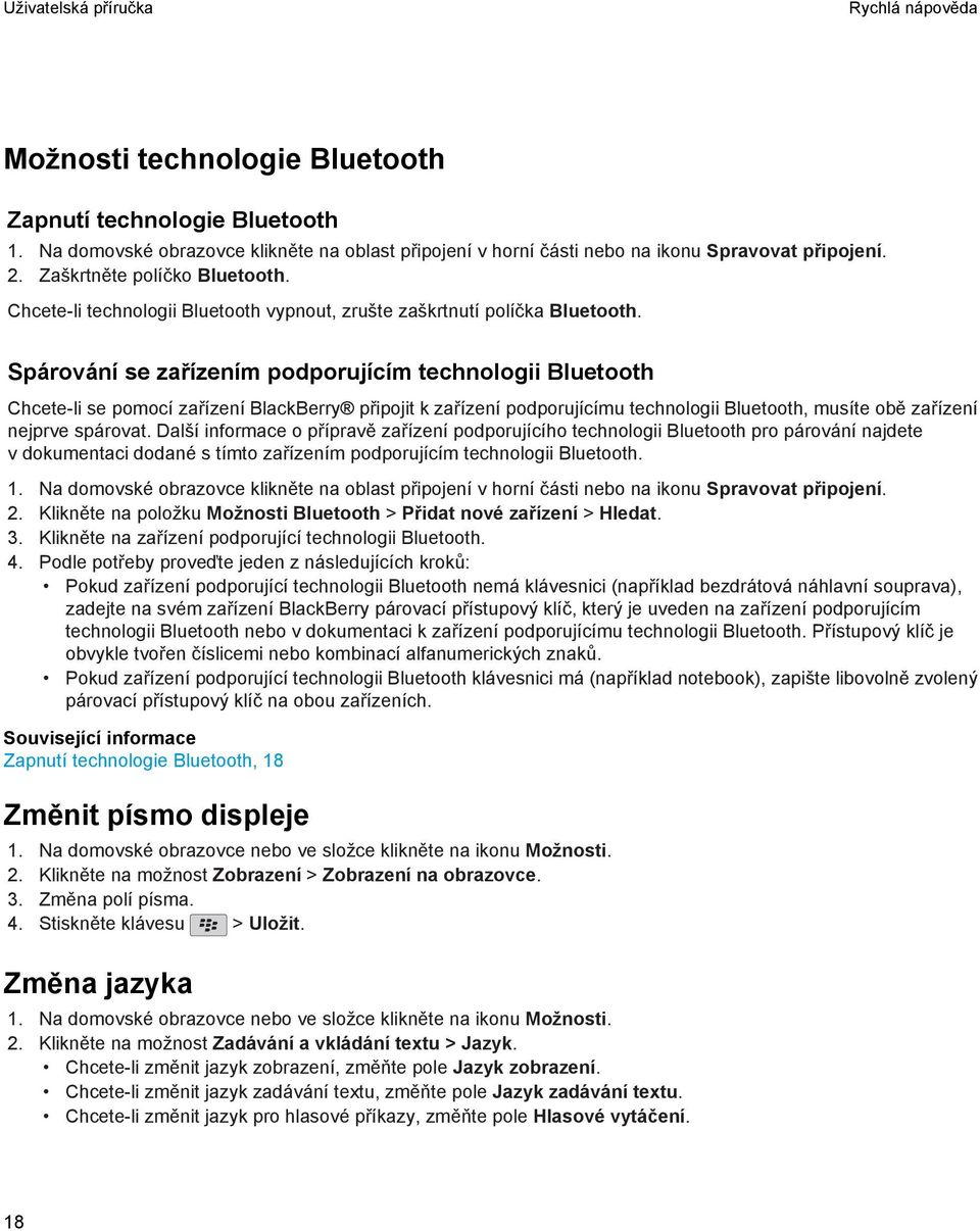 Spárování se zařízením podporujícím technologii Bluetooth Chcete-li se pomocí zařízení BlackBerry připojit k zařízení podporujícímu technologii Bluetooth, musíte obě zařízení nejprve spárovat.