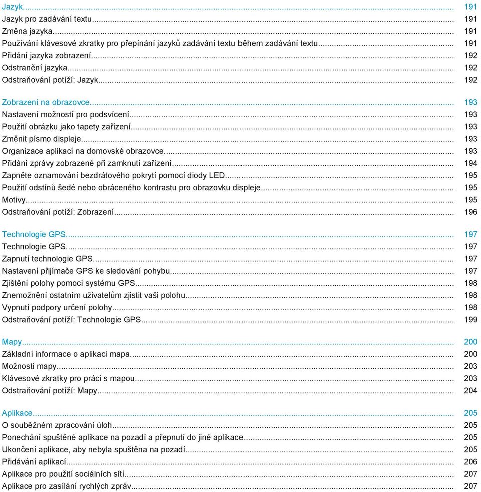 .. 193 Změnit písmo displeje... 193 Organizace aplikací na domovské obrazovce... 193 Přidání zprávy zobrazené při zamknutí zařízení... 194 Zapněte oznamování bezdrátového pokrytí pomocí diody LED.
