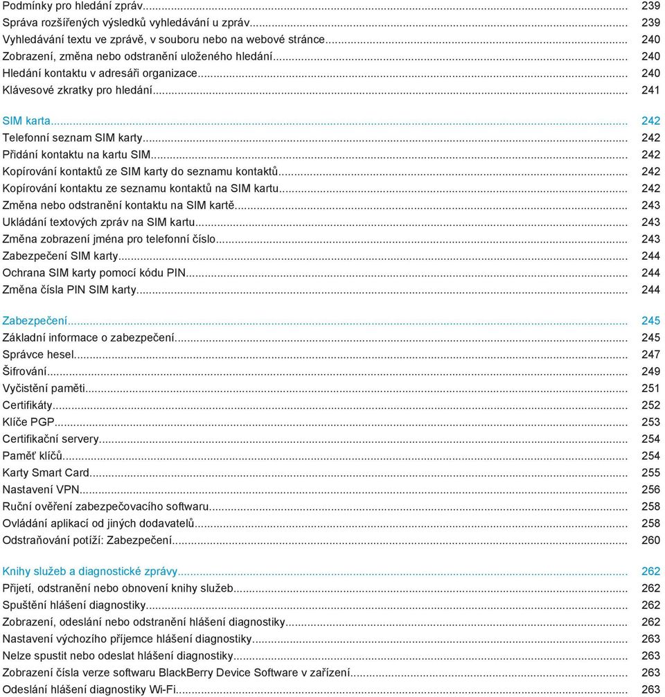 .. 242 Přidání kontaktu na kartu SIM... 242 Kopírování kontaktů ze SIM karty do seznamu kontaktů... 242 Kopírování kontaktu ze seznamu kontaktů na SIM kartu.