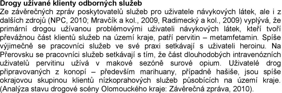 Spíše výjimečně se pracovníci služeb ve své praxi setkávají s uživateli heroinu.