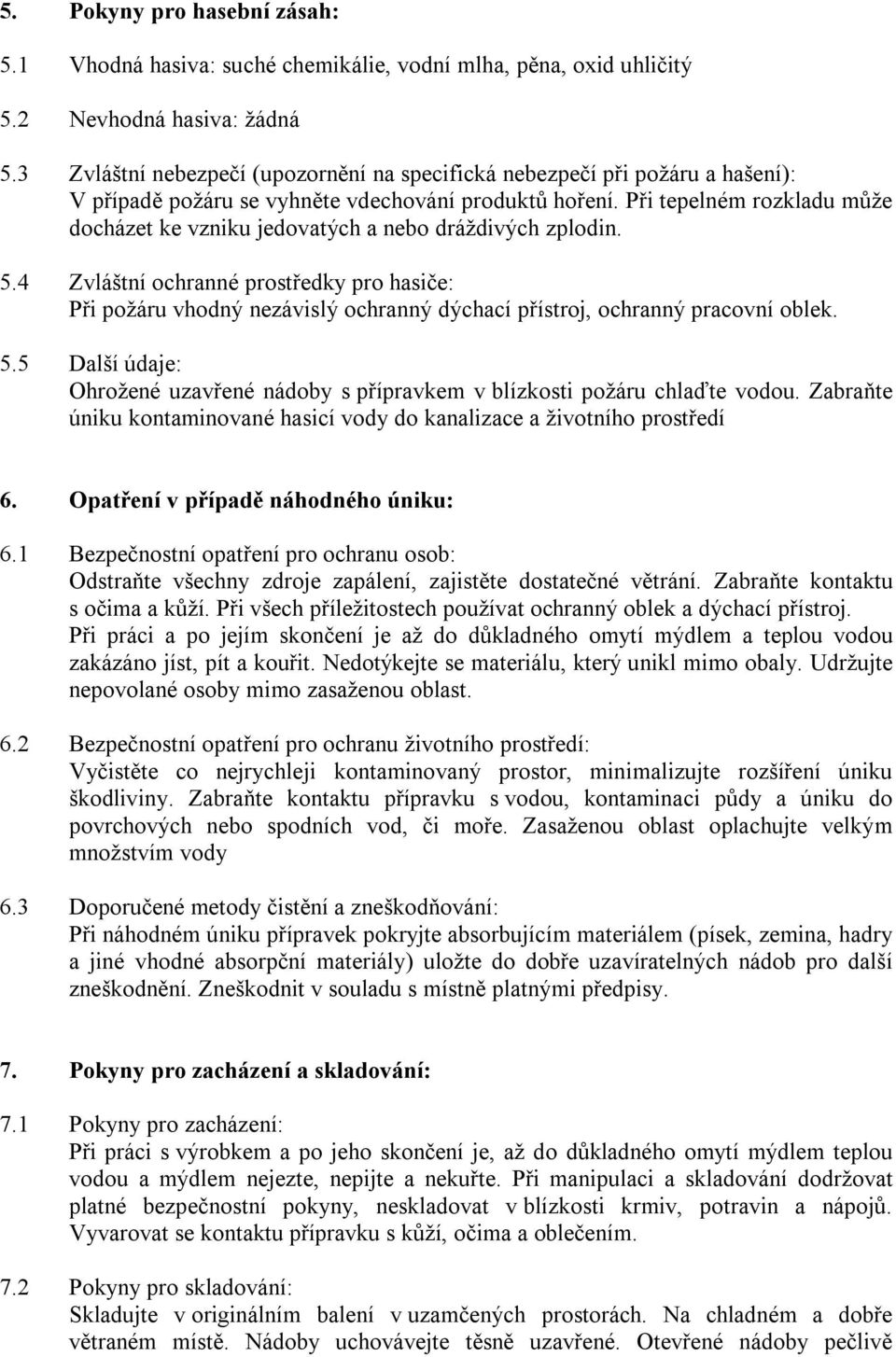 Při tepelném rozkladu může docházet ke vzniku jedovatých a nebo dráždivých zplodin. 5.