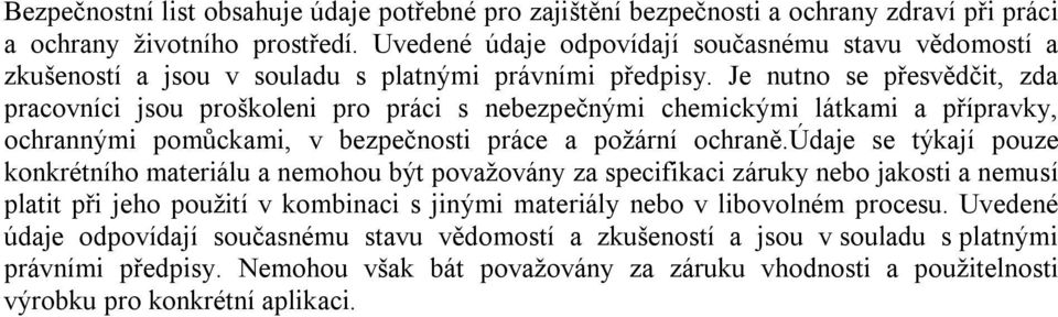 Je nutno se přesvědčit, zda pracovníci jsou proškoleni pro práci s nebezpečnými chemickými látkami a přípravky, ochrannými pomůckami, v bezpečnosti práce a požární ochraně.