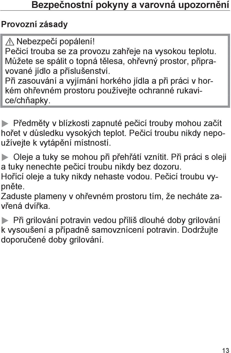 Při zasouvání a vyjímání horkého jídla a při práci v horkém ohřevném prostoru používejte ochranné rukavice/chňapky.