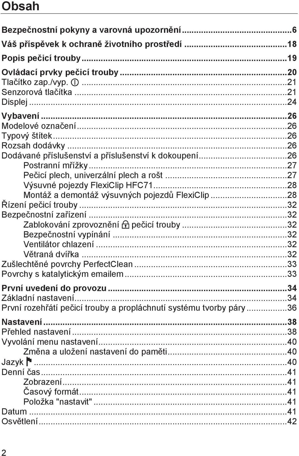 .. 27 Pečicí plech, univerzální plech a rošt... 27 Výsuvné pojezdy FlexiClip HFC71... 28 Montáž a demontáž výsuvných pojezdů FlexiClip... 28 Řízení pečicí trouby... 32 Bezpečnostní zařízení.