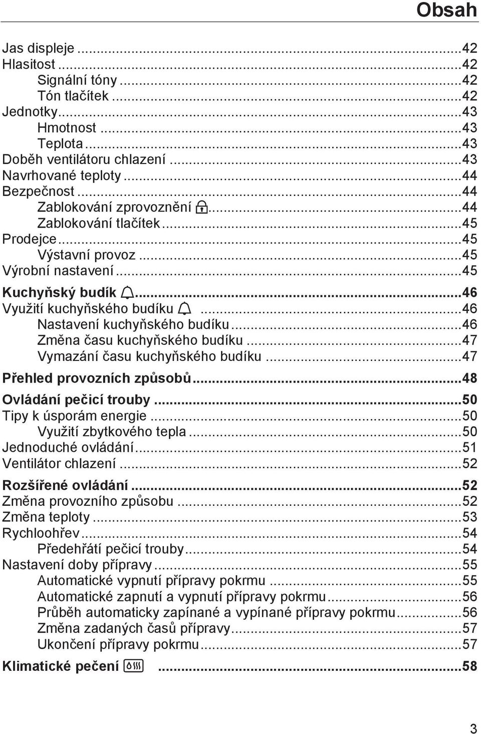 .. 46 Nastavení kuchyňského budíku... 46 Změna času kuchyňského budíku... 47 Vymazání času kuchyňského budíku... 47 Přehled provozních způsobů... 48 Ovládání pečicí trouby... 50 Tipy k úsporám energie.