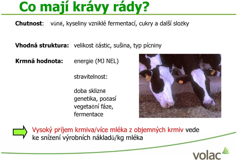 Krmná hodnota: velikost částic, sušina, typ pícniny energie (MJ NEL) stravitelnost: