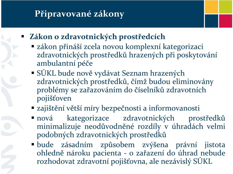 pojišťoven zajištění větší míry bezpečnosti a informovanosti nová kategorizace zdravotnických prostředků minimalizuje neodůvodněné rozdíly v úhradách velmi