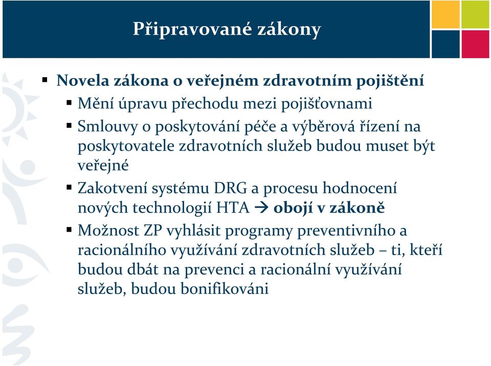 DRG a procesu hodnocení nových technologií HTA obojí v zákoně Možnost ZP vyhlásit programy preventivního a