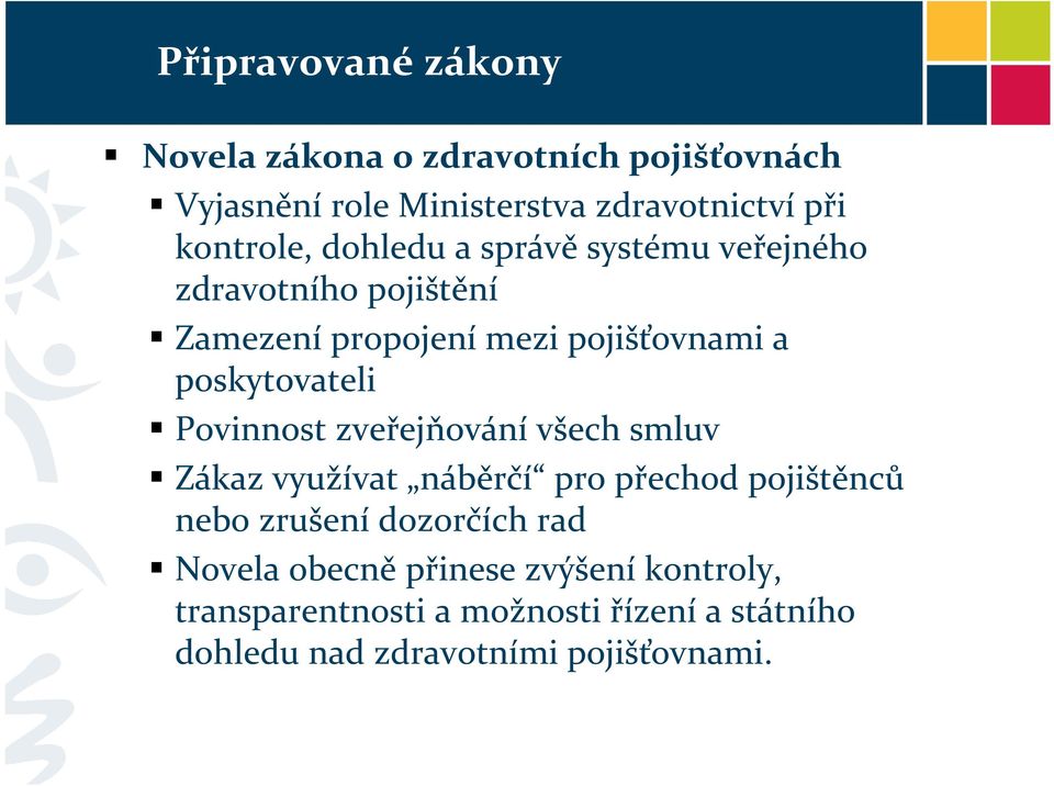 poskytovateli Povinnost zveřejňování všech smluv Zákaz využívat náběrčí pro přechod pojištěnců nebo zrušení