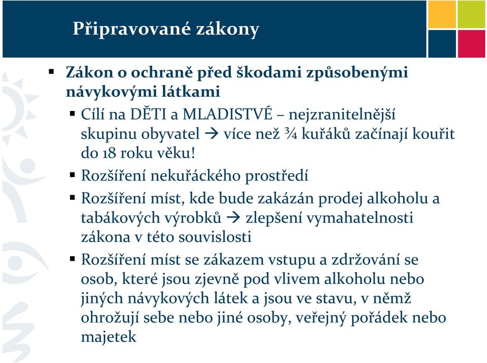 Rozšíření nekuřáckého prostředí Rozšíření míst, kde bude zakázán prodej alkoholu a tabákových výrobků zlepšení vymahatelnosti zákona v