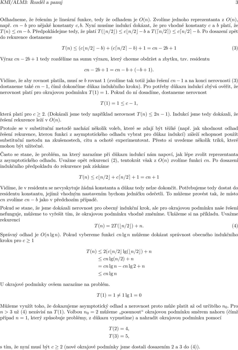 Po dosazení zpět do rekurence dostaneme T (n) (c n/2 b) + (c n/2 b) + 1 = cn 2b + 1 (3) Výraz cn 2b + 1 tedy rozdělíme na sumu výrazu, který chceme obdržet a zbytku, tzv.