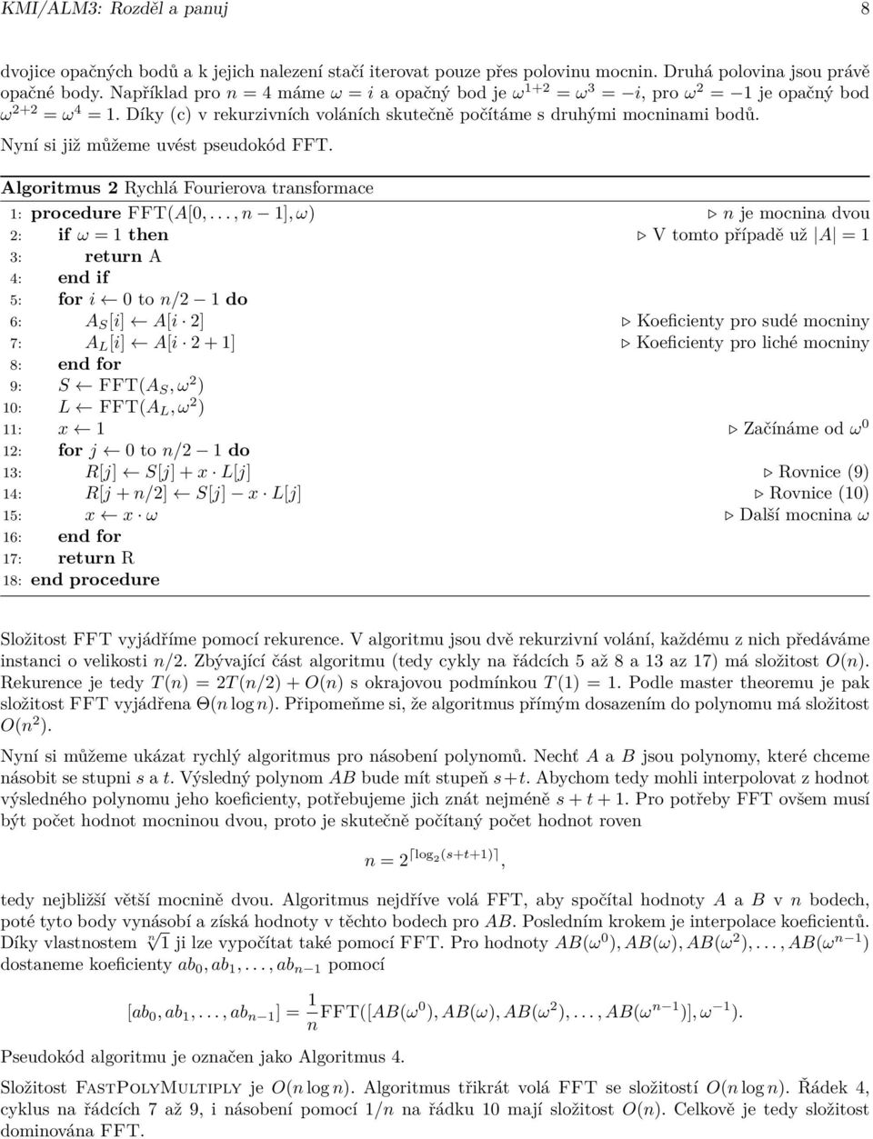 Nyní si již můžeme uvést pseudokód FFT. Algoritmus 2 Rychlá Fourierova transformace 1: procedure FFT(A[0,.