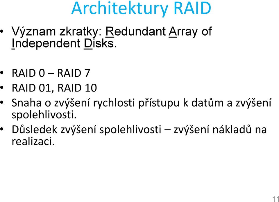 RAID 0 RAID 7 RAID 01, RAID 10 Snaha o zvýšení rychlosti