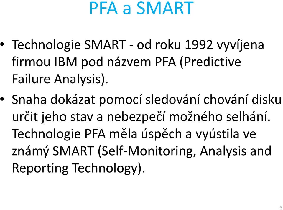 Snaha dokázat pomocí sledování chování disku určit jeho stav a nebezpečí