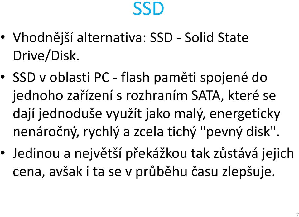 které se dají jednoduše využít jako malý, energeticky nenáročný, rychlý a zcela