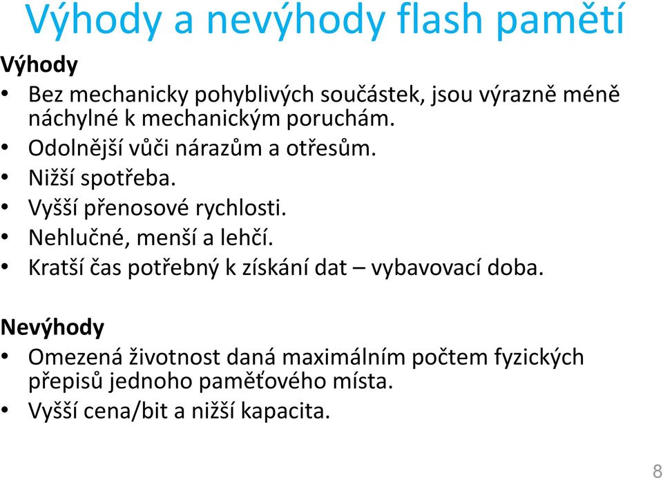 Vyšší přenosové rychlosti. Nehlučné, menší a lehčí. Kratší čas potřebný k získání dat vybavovací doba.