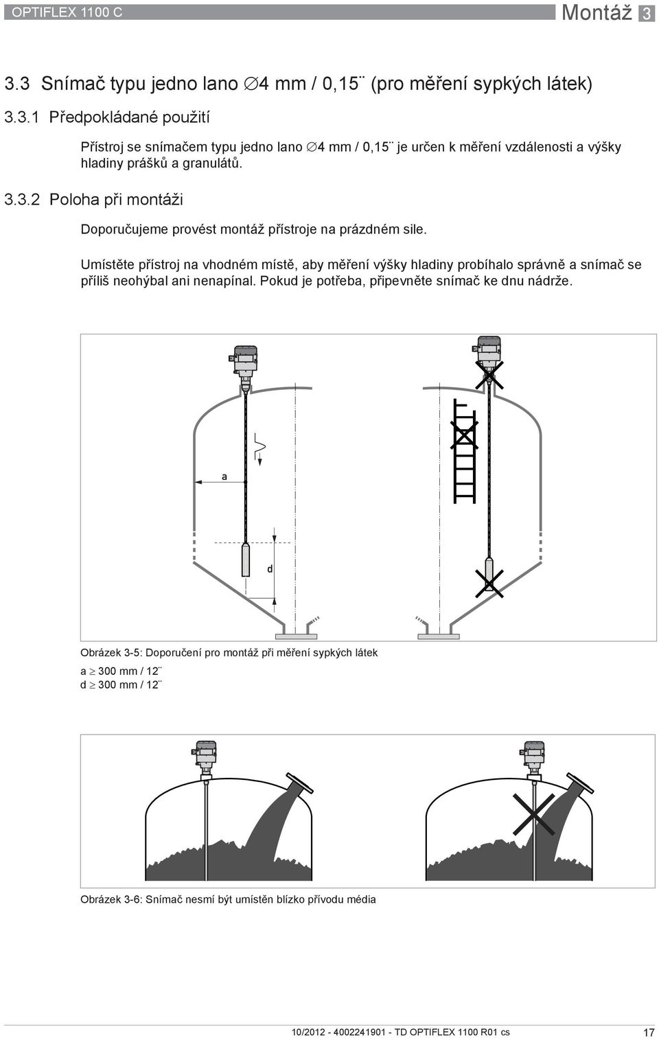 3.3.2 Poloha při montáži Doporučujeme provést montáž přístroje na prázdném sile.