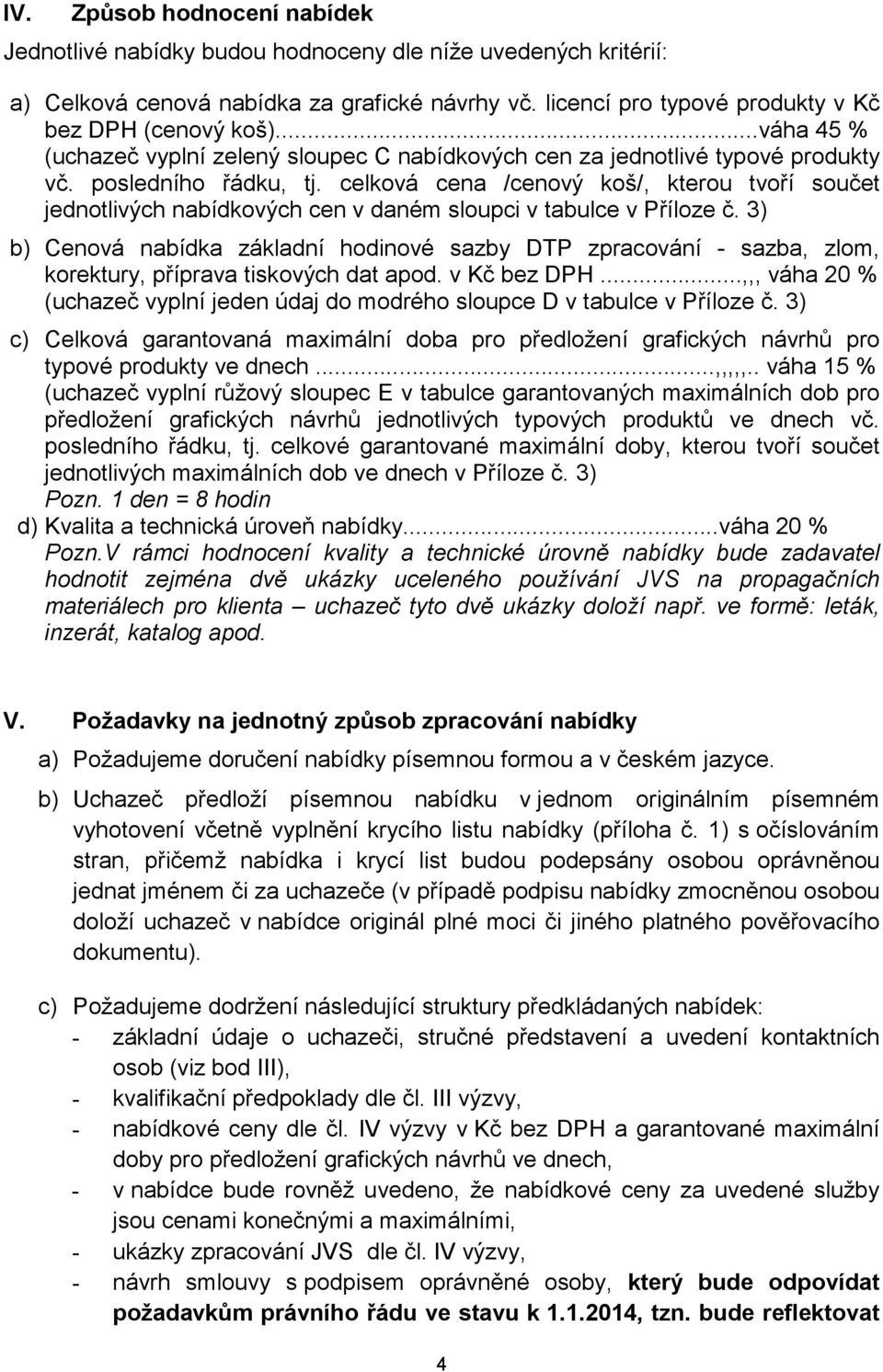 celková cena /cenový koš/, kterou tvoří součet jednotlivých nabídkových cen v daném sloupci v tabulce v Příloze č.