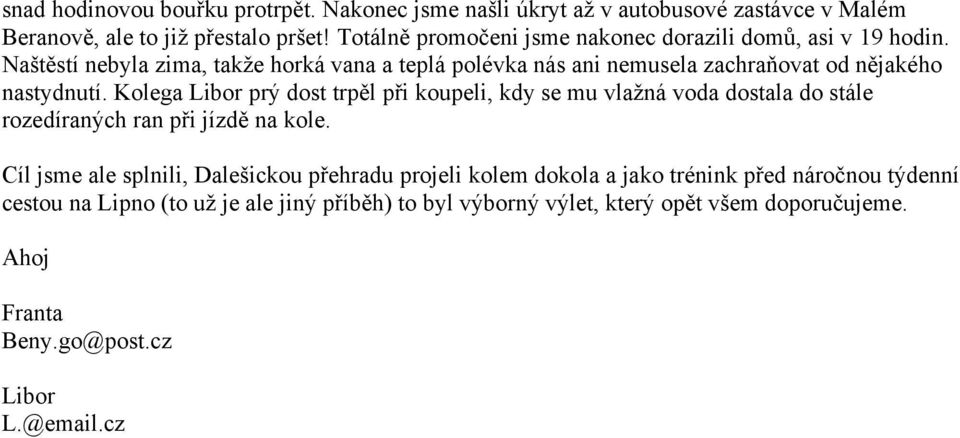 Naštěstí nebyla zima, takže horká vana a teplá polévka nás ani nemusela zachraňovat od nějakého nastydnutí.