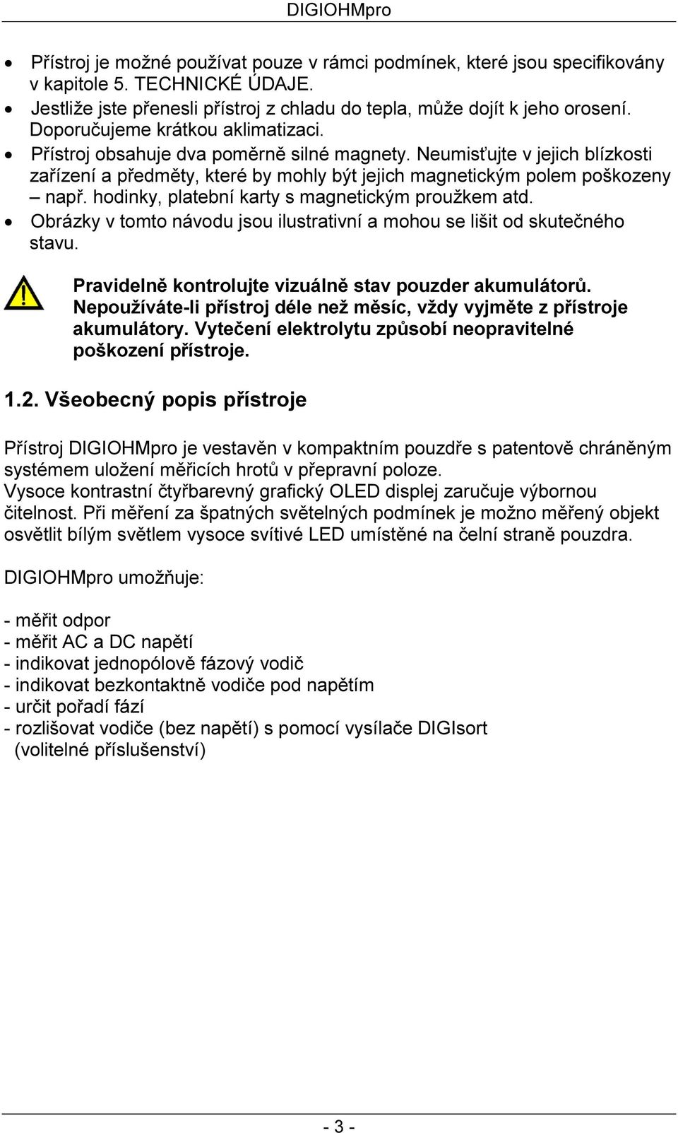 hodinky, platební karty s magnetickým proužkem atd. Obrázky v tomto návodu jsou ilustrativní a mohou se lišit od skutečného stavu. Pravidelně kontrolujte vizuálně stav pouzder akumulátorů.