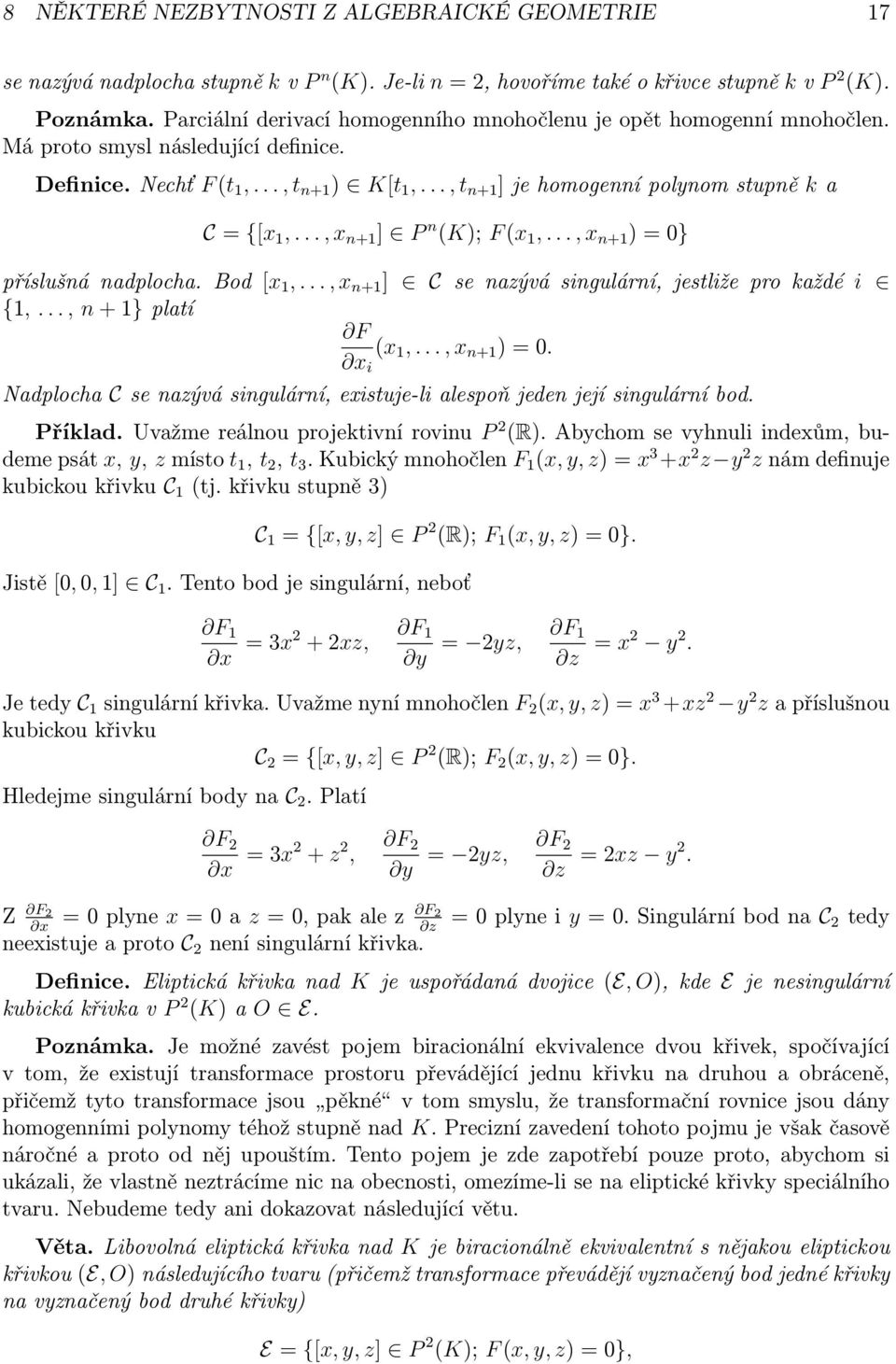 .., t n+1 ] je homogenní polynom stupně k a C = {[x 1,..., x n+1 ] P n (K); F (x 1,..., x n+1 ) = 0} příslušná nadplocha. Bod [x 1,..., x n+1 ] C se nazývá singulární, jestliže pro každé i {1,.