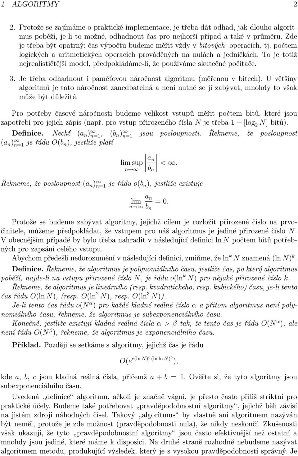 To je totiž nejrealističtější model, předpokládáme-li, že používáme skutečné počítače. 3. Je třeba odhadnout i paměťovou náročnost algoritmu (měřenou v bitech).