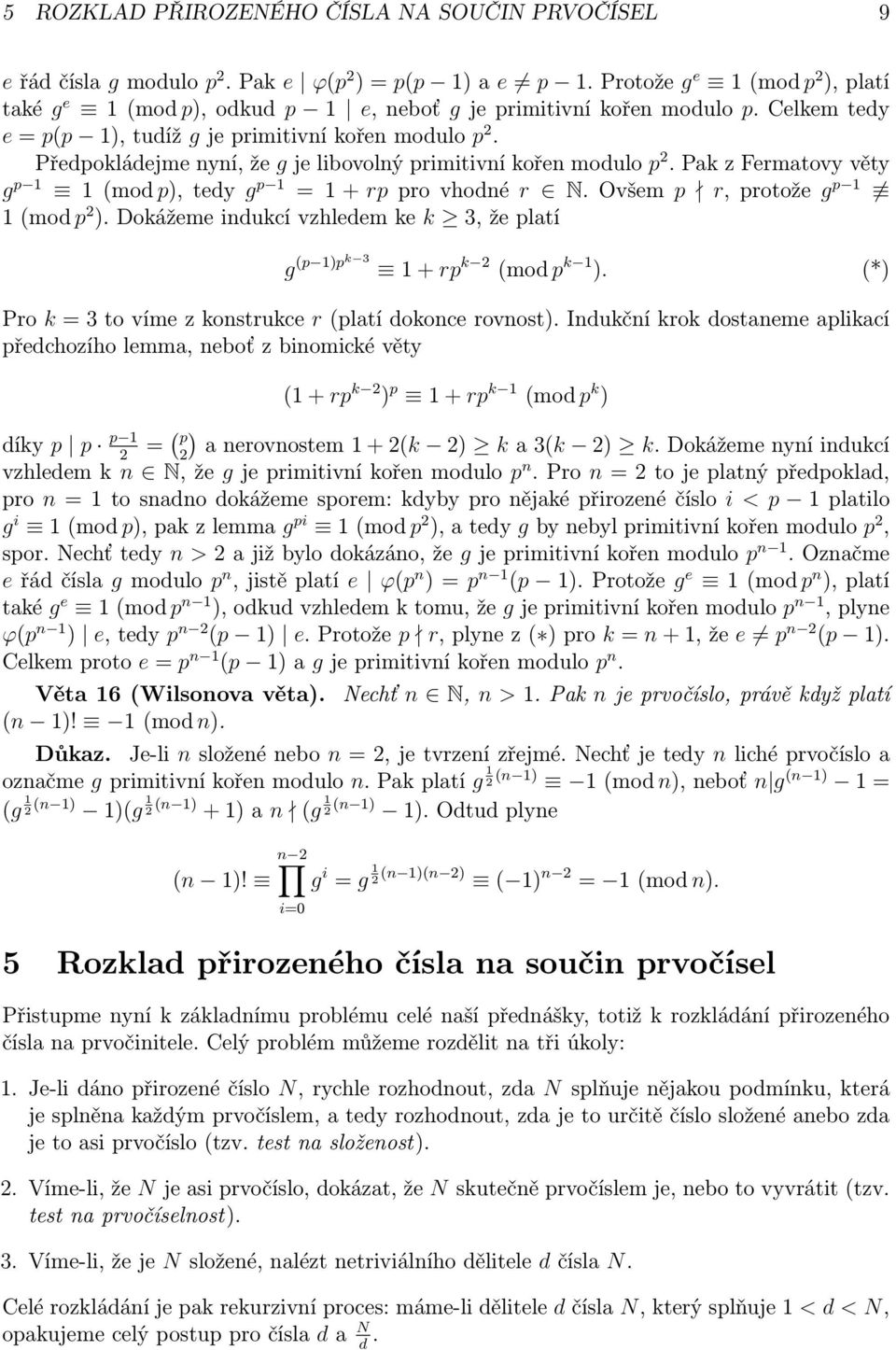 Předpokládejme nyní, že g je libovolný primitivní kořen modulo p 2. Pak z Fermatovy věty g p 1 1 (mod p), tedy g p 1 = 1 + rp pro vhodné r N. Ovšem p r, protože g p 1 1 (mod p 2 ).