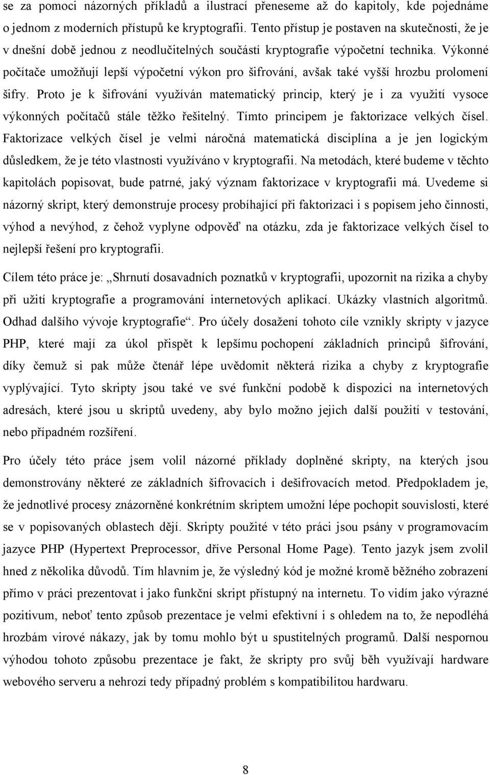 Výkonné počítače umožňují lepší výpočetní výkon pro šifrování, avšak také vyšší hrozbu prolomení šifry.