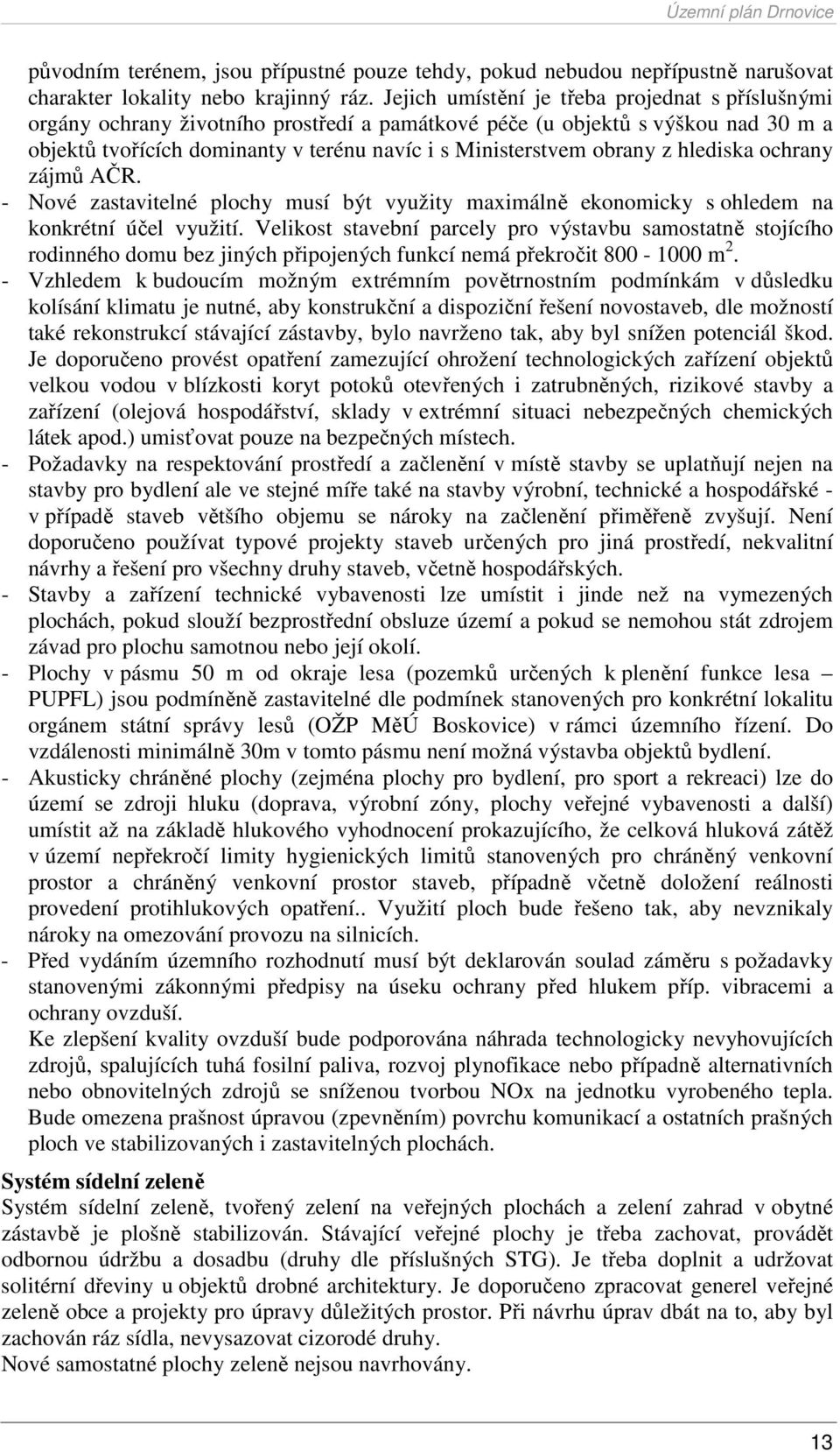 z hlediska ochrany zájmů AČR. - Nové zastavitelné plochy musí být využity maximálně ekonomicky s ohledem na konkrétní účel využití.