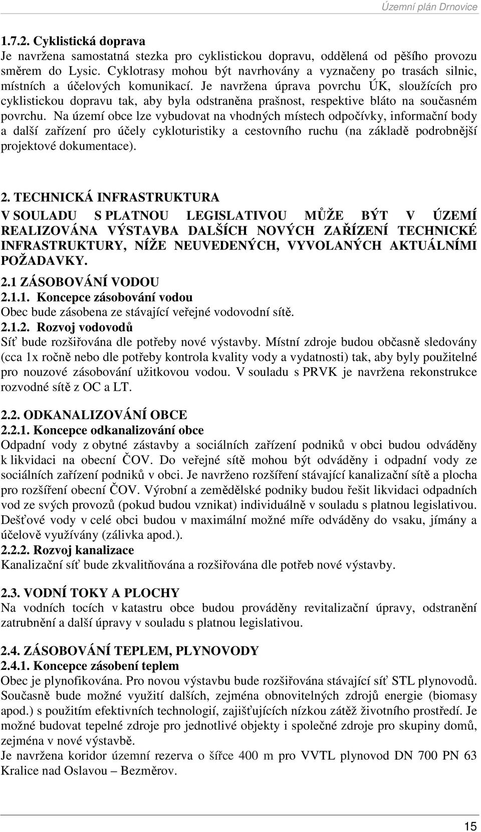 Je navržena úprava povrchu ÚK, sloužících pro cyklistickou dopravu tak, aby byla odstraněna prašnost, respektive bláto na současném povrchu.