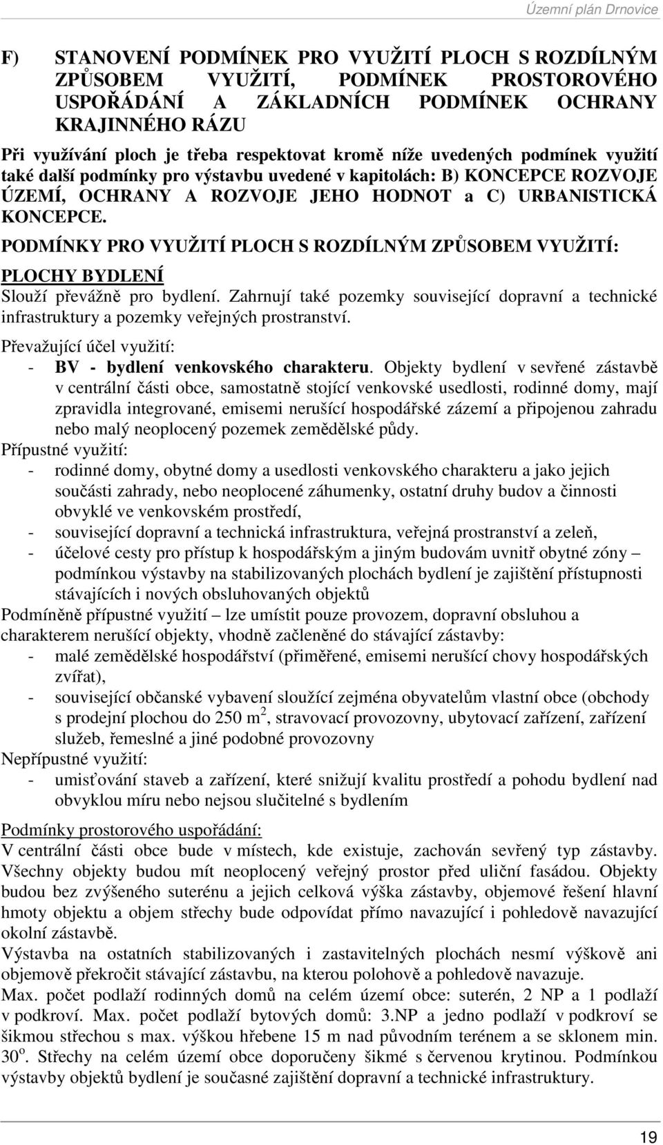 PODMÍNKY PRO VYUŽITÍ PLOCH S ROZDÍLNÝM ZPŮSOBEM VYUŽITÍ: PLOCHY BYDLENÍ Slouží převážně pro bydlení.