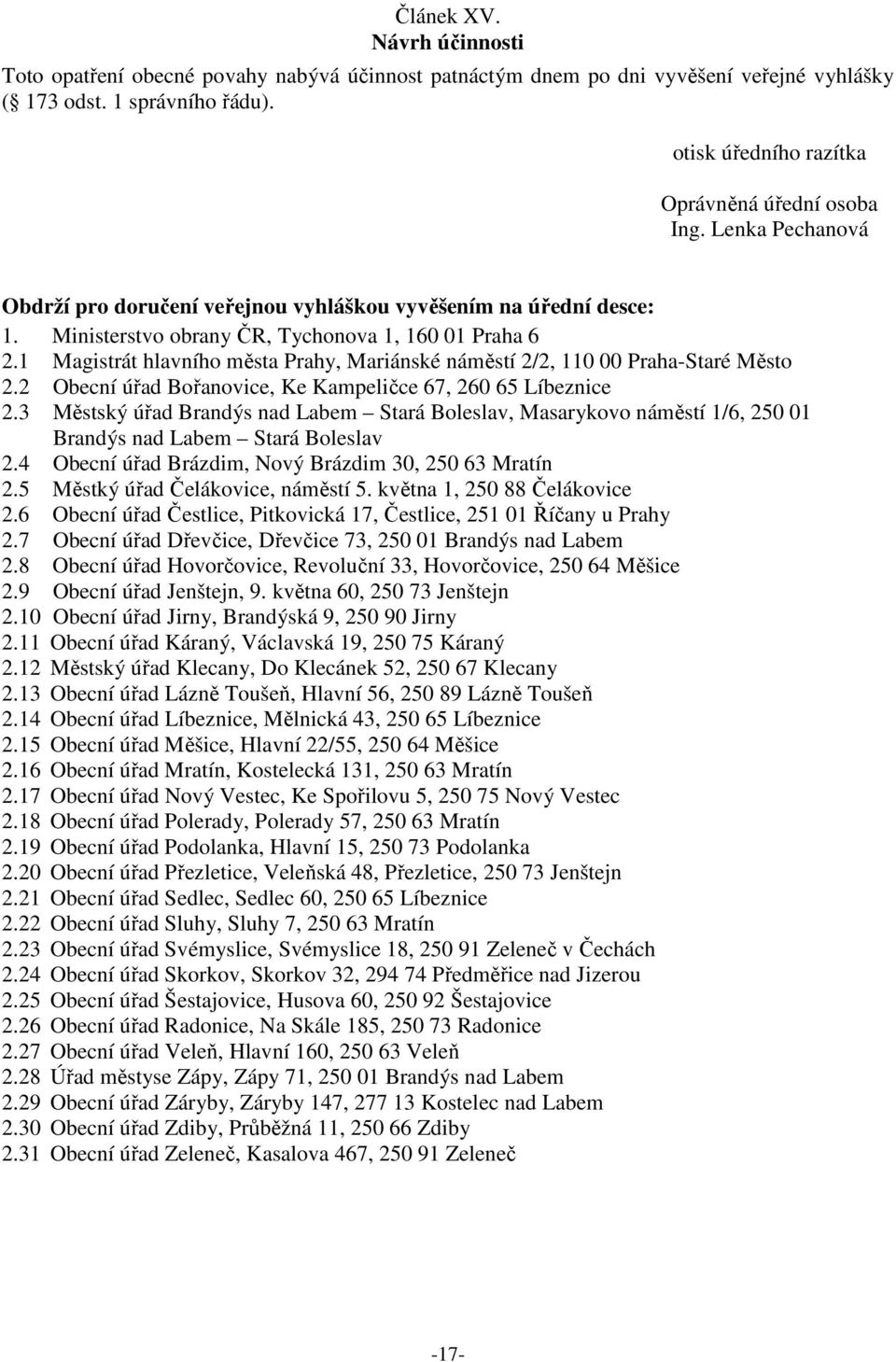 1 Magistrát hlavního města Prahy, Mariánské náměstí 2/2, 110 00 Praha-Staré Město 2..2 Obecní úřad Bořanovice, Ke Kampeličce 67, 260 65 Líbeznice 2.