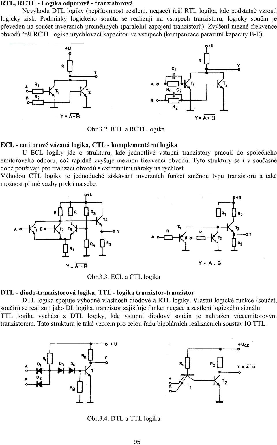 Zvýšení mezné frekvence obvodů řeší RCTL logika urychlovací kapacitou ve vstupech (kompenzace parazitní kapacity B-E). Obr.3.2.