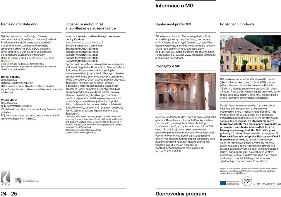 Pravidelné víkendové prezentace studentů maturitního oboru uměleckořemeslného zpracování dřeva na SOŠ a SOU stavební, Brno Bosonohy v Jurkovičově vile, spojené s praktickými ukázkami a workshopy.