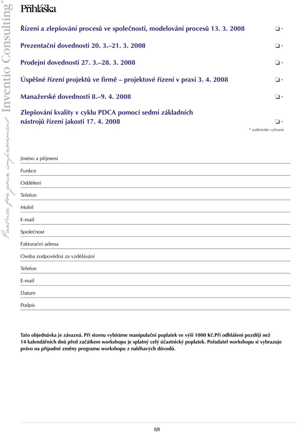 2008 * Zlepšování kvality v cyklu PDCA pomocí sedmi základních nástrojů řízení jakosti 17. 4.