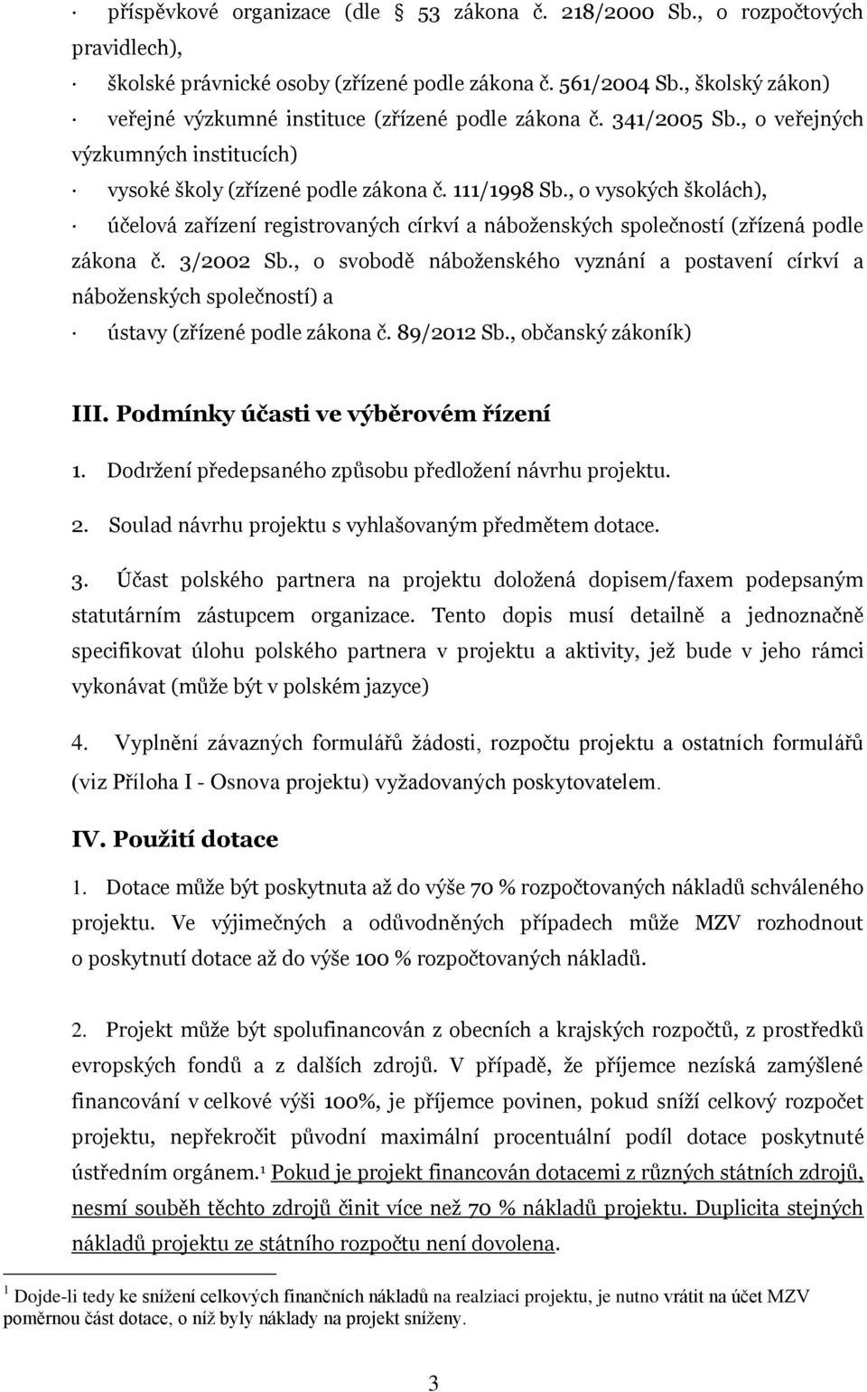 , o vysokých školách), účelová zařízení registrovaných církví a náboženských společností (zřízená podle zákona č. 3/2002 Sb.