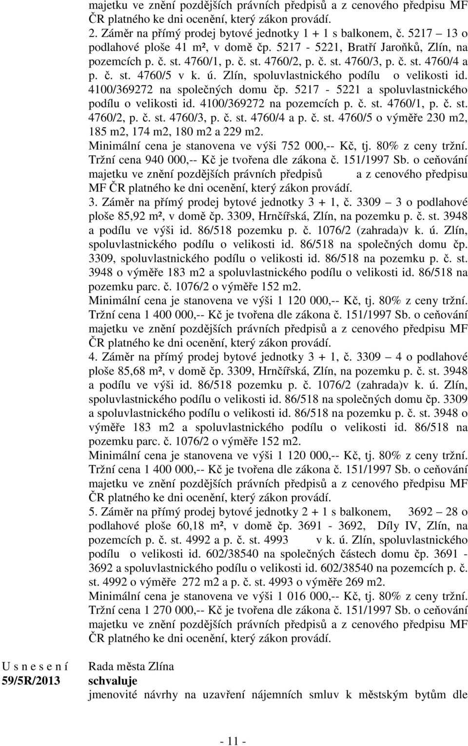 Zlín, spoluvlastnického podílu o velikosti id. 4100/369272 na společných domu čp. 5217-5221 a spoluvlastnického podílu o velikosti id. 4100/369272 na pozemcích p. č. st. 4760/1, p. č. st. 4760/2, p.