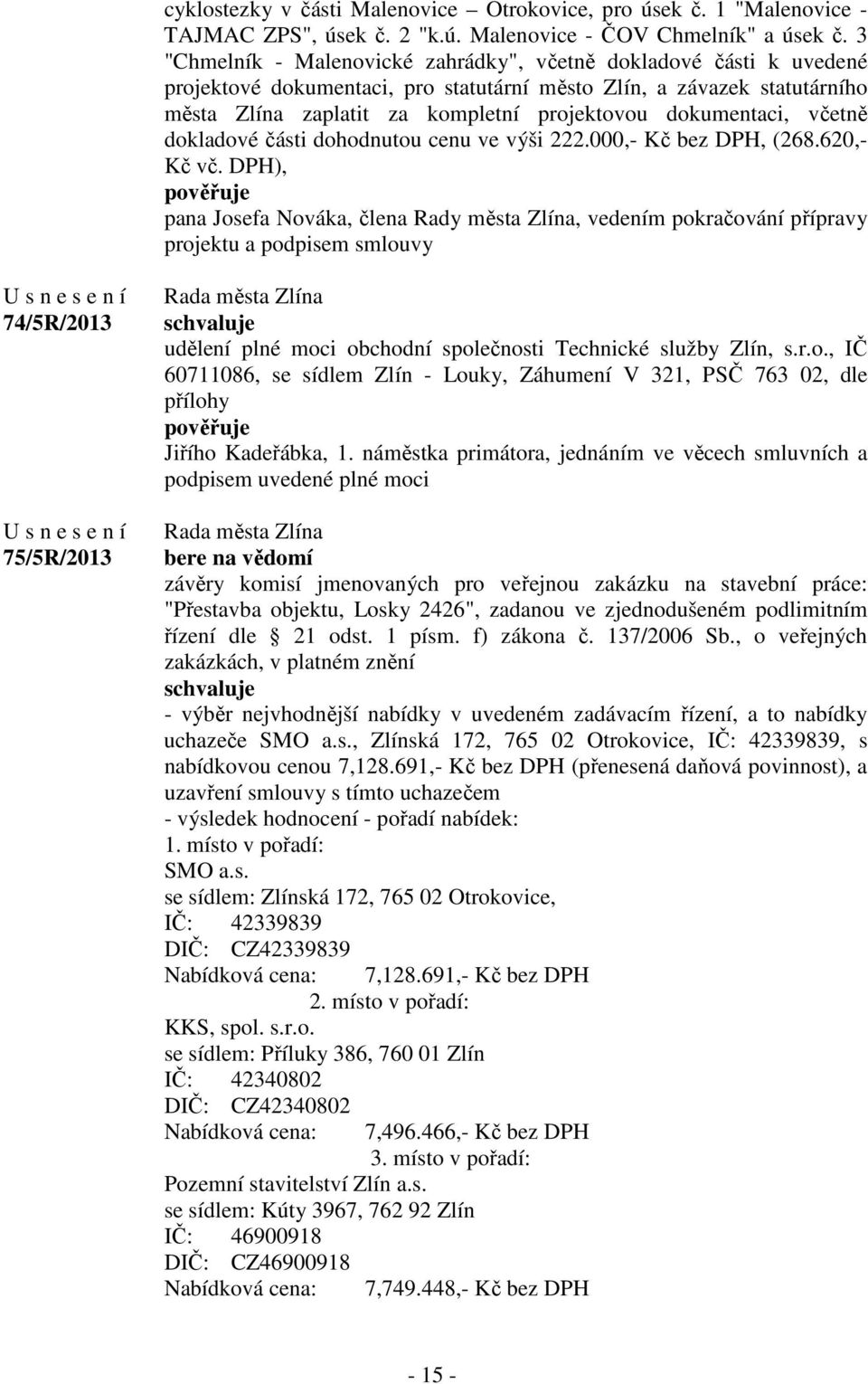 dokumentaci, včetně dokladové části dohodnutou cenu ve výši 222.000,- Kč bez DPH, (268.620,- Kč vč.