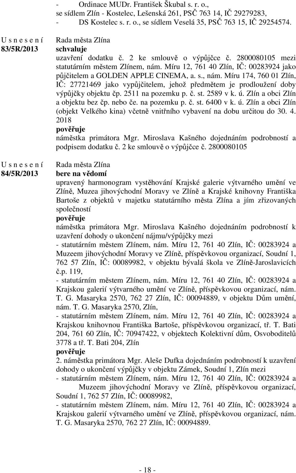 Míru 12, 761 40 Zlín, IČ: 00283924 jako půjčitelem a GOLDEN APPLE CINEMA, a. s., nám. Míru 174, 760 01 Zlín, IČ: 27721469 jako vypůjčitelem, jehož předmětem je prodloužení doby výpůjčky objektu čp.