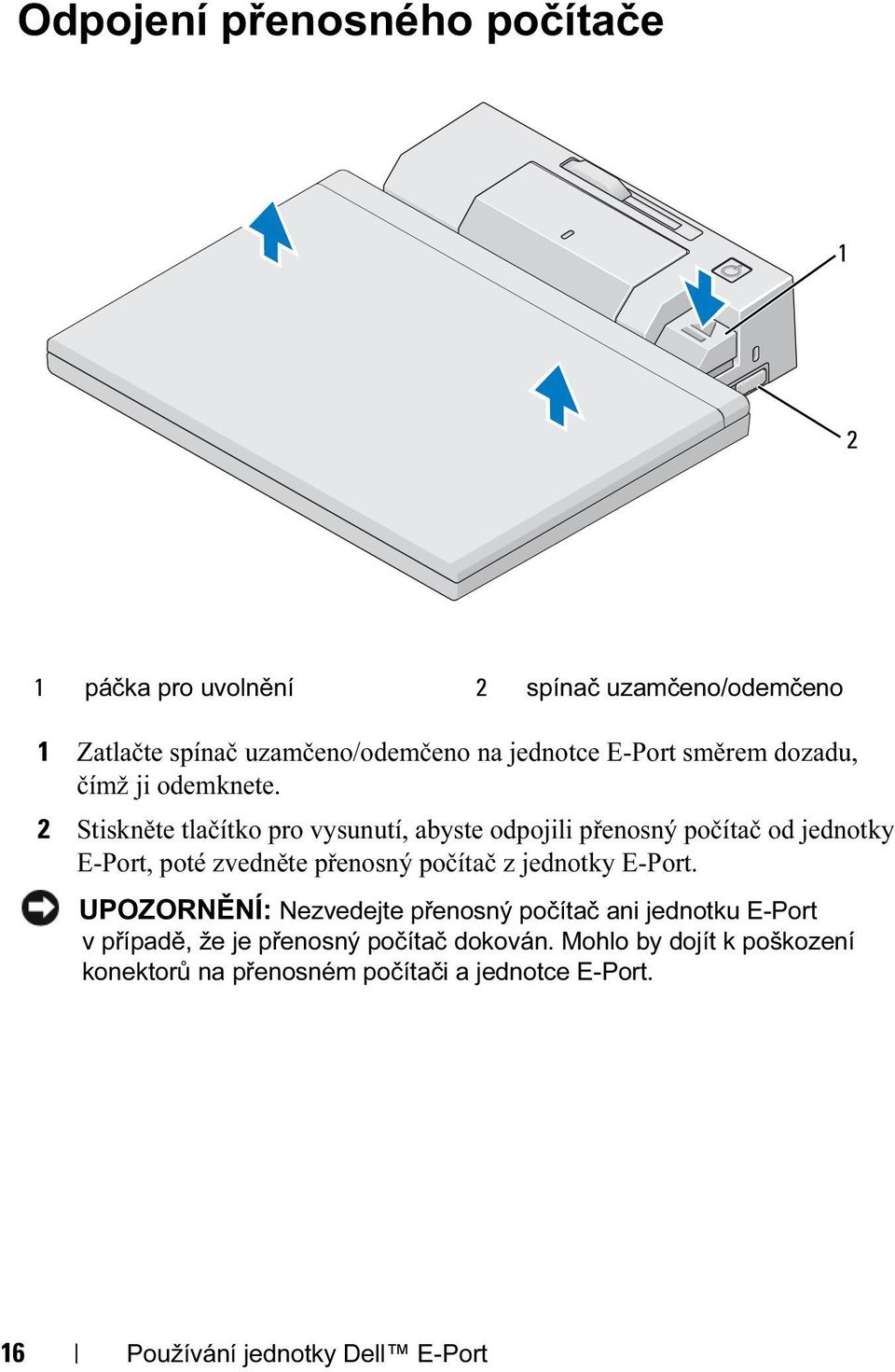 2 Stiskněte tlačítko pro vysunutí, abyste odpojili přenosný počítač od jednotky E-Port, poté zvedněte přenosný počítač z jednotky