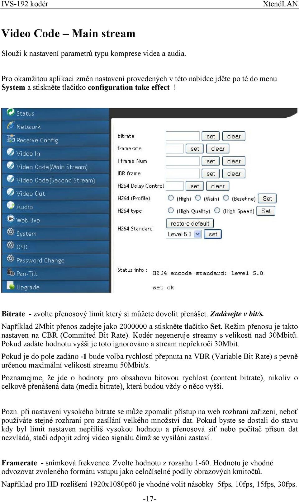 Bitrate - zvolte přenosový limit který si můžete dovolit přenášet. Zadávejte v bit/s. Například 2Mbit přenos zadejte jako 2000000 a stiskněte tlačítko Set.