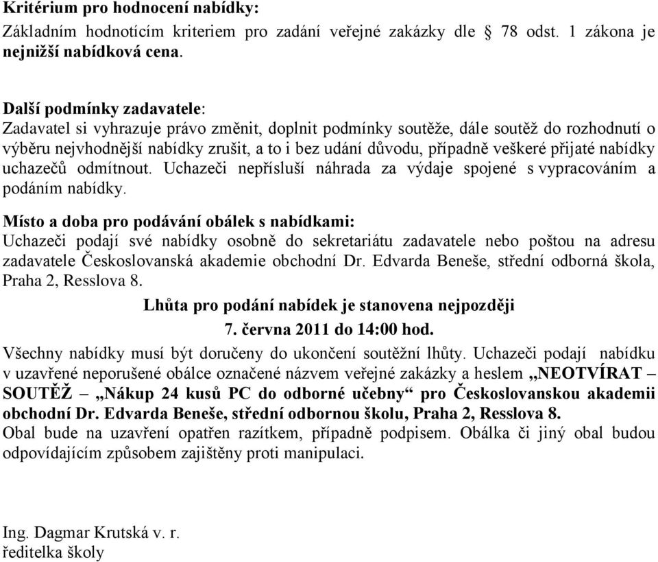 přijaté nabídky uchazečů odmítnout. Uchazeči nepřísluší náhrada za výdaje spojené s vypracováním a podáním nabídky.