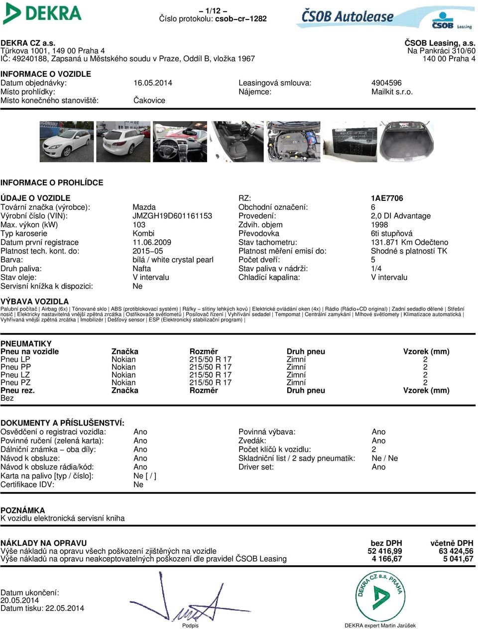 2014 ČSOB Leasing, a.s. Na Pankráci 310/60 140 00 Praha 4 Leasingová smlouva: Nájemce: 4904596 Mailkit s.r.o. RZ: Obchodní označení: Provedení: Zdvih.